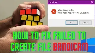 How to fix FAILED TO CREATE FILE (Bandicam)