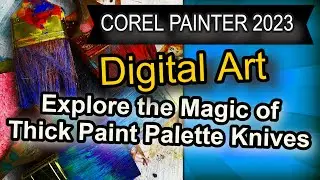 Explore the Magic of Corel Painter's Thick Paint Palette Knives - 2