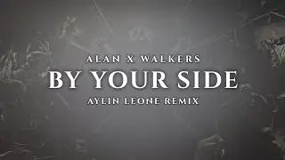 Alan x Walkers - By Your Side (Aylin Leone Remix)