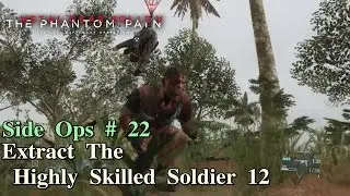 Metal Gear Solid V: The Phantom Pain ★ Side Ops # 22: Extract The Highly Skilled Soldier 12