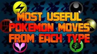 TOP 3 MOST USEFUL POKEMON MOVES FROM EACH TYPE