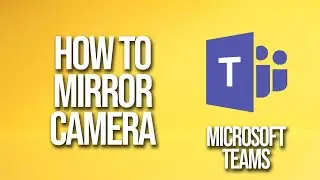 How To Mirror Camera Microsoft Teams Tutorial