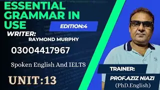 Essential Grammar in Use / 4th Edition Cambridge/ Unit 13,Prof.Aziz Niazi ( PhD English, Linguistics