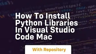 how to install python libraries in visual studio code mac