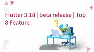 Flutter 3.18 | beta release | Top 8 Feature