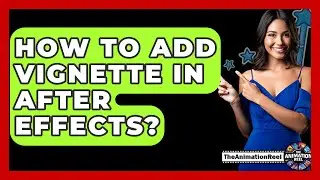 How To Add Vignette In After Effects? - The Animation Reel
