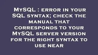 MySQL : error in your SQL syntax; check the manual that corresponds to your MySQL server version for