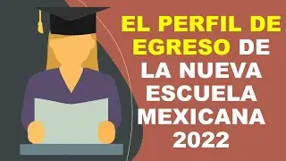 Soy Docente: EL PERFIL DE EGRESO DE LA NUEVA ESCUELA MEXICANA 2022