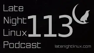 Late Night Linux – Episode 113