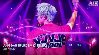 Anh Đau Từ Lúc Em Đi Remix - Ngày Đó Anh Ngỡ Chỉ Là Lời Nói Thốt Ra Khi Mình Hờn Dỗi Remix TikTok