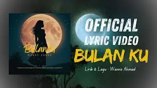 Wanns Ahmad - Bulan Ku [ OST 