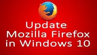 Mozilla Firefox | How to update Mozilla Firefox in Windows 10