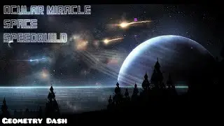 【GD 2.11】《Ocular Miracle Space》Speedbuild ✦