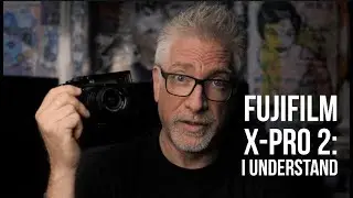 FujiFilm X-Pro2: NOW I Understand, 2 Years Later