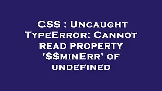 CSS : Uncaught TypeError: Cannot read property $$minErr of undefined