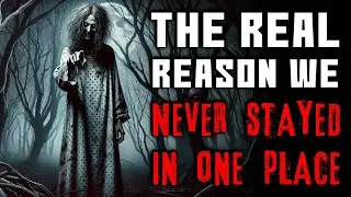 "The Real Reason We Never Stayed in One Place" Creepypasta | r/NoSleep