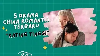WAJIB NONTON!!! Daftar 5 Drama China Romantis Terbaru