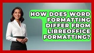 How Does Word Formatting Differ From LibreOffice Formatting? | Docs and Sheets Pro News