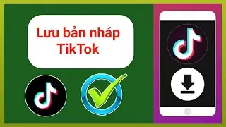 Cách lưu video nháp TikTok Cách lưu video nháp Tik Tok trong thư viện (cập nhật mới)