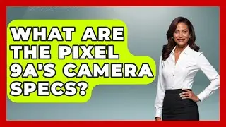 What Are the Pixel 9a's Camera Specs? | Emerging Tech Insider