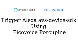 How to Trigger Alexa avs device sdk using Picovoice Porcupine Wakeword | Alexa | Picovoice