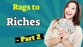 Rags to Riches - Part 2