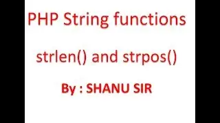 String functions strlen() and strpos() by shanu sir