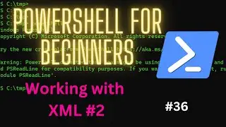 Working with XML in PowerShell #2 // #36