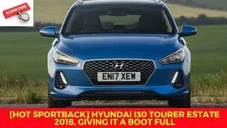 [HOT SPORTBACK] Hyundai i30 Tourer estate 2018, giving it a boot full