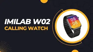 Imilab W02 Smart Calling Watch Unboxing and Review