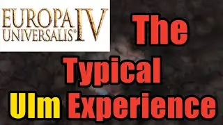 Eu4 The Typical Ulm Experience