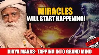 Tapping DIVYA MANAS A State Of Mind That Can Perform MIRACLES | Brain | Sadhguru