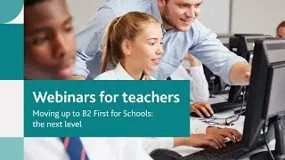 Moving up to B2 First for Schools: the next level | Cambridge English