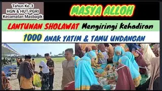 LANTUNAN SHOLAWAT MENGIRINGI KEHADIRAN 1000 ANAK YATIM | HGN & HUT PGRI KE-78 KEC MASBAGIK |