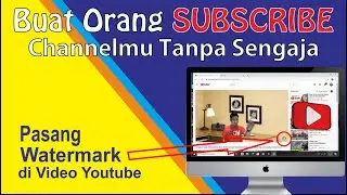 Cara Pasang Watermark di Video Youtube, Buat Orang Subscribe Channel Tanpa Sengaja