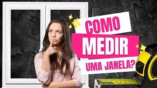 COMO RETIRAR AS MEDIDAS DA SUA JANELA