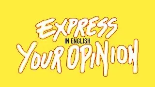 How To Express Your Opinion In English