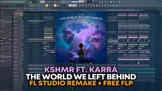 KSHMR - The World We Left Behind (Ft. KARRA) [FL Studio Remake + FREE FLP]