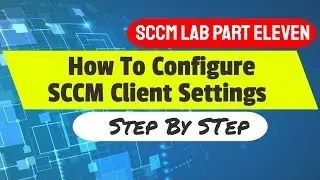 SCCM client installation step by step - How To Configure SCCM Custom Client Settings