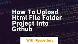 How to upload html file folder project into github