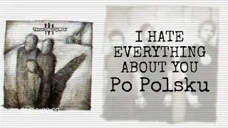 Three Days Grace - I Hate Everything About You [Polski Tekst]