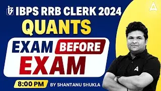 IBPS RRB Clerk 2024 | RRB Clerk Quant Exam Before Exam | By Shantanu Shukla