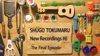 Shugo Tokumaru (トクマルシューゴ) - New Recordings #6 The Final Episode