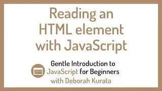 Reading an HTML Element with JavaScript (Clip 13): Gentle Introduction to JavaScript