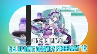 Genshin Impact 5.4 Release Date Confirmed - February 12, 2025!