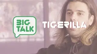 What Tigerilla Wishes He Didn't Know... | Big Talk