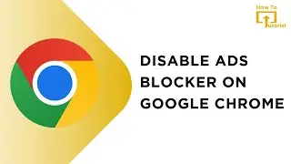 How to Disable Ads Blocker on Google Chrome