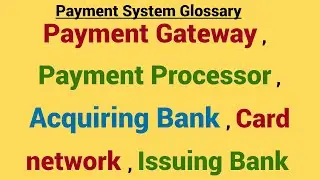 Payment Glossary -:  Payment Gateway ,Payment Processor ,Acquiring Bank , Card Network ,Issuing Bank