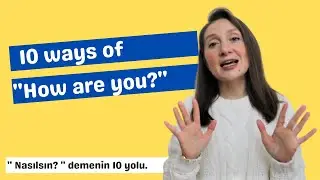 10 ways of ‘’How are you?’' - ''Nasılsın?'' demenin 10 yolu.