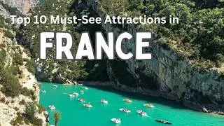 Discover France's Top 10 Must-See Attractions | Ultimate Travel Guide